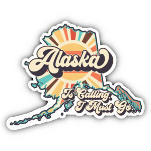 Alaska is Calling & I Must Go Sticker