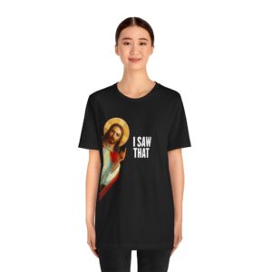 Jesus 'I Saw That' Tee
